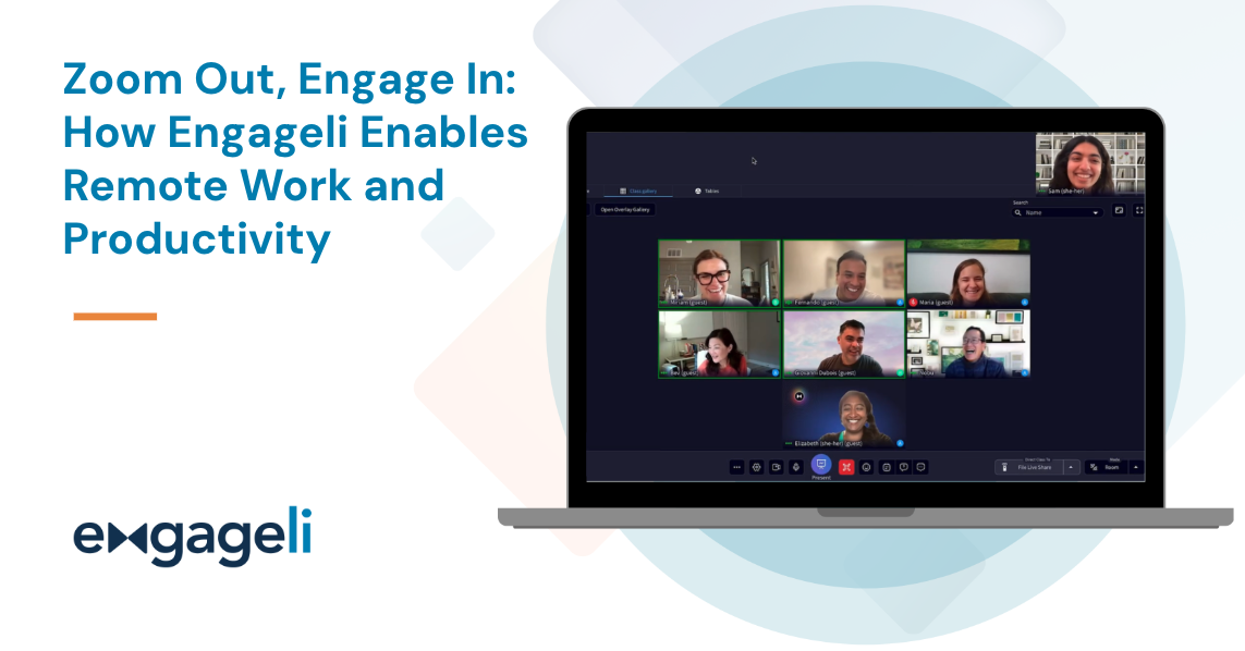 Zoom Out, Engage In How Engageli Enables Remote Work and Productivity
